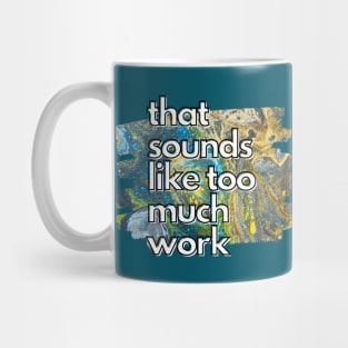 That Sounds Like Too Much Work - Galaxy Acrylic Pour Mug